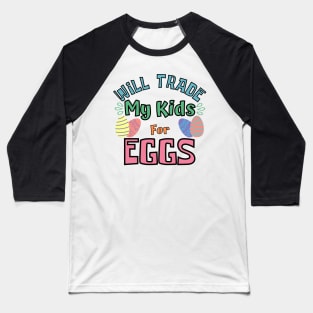 Will Trade My Kids For Eggs. Funny Mom Easter Joke. Baseball T-Shirt